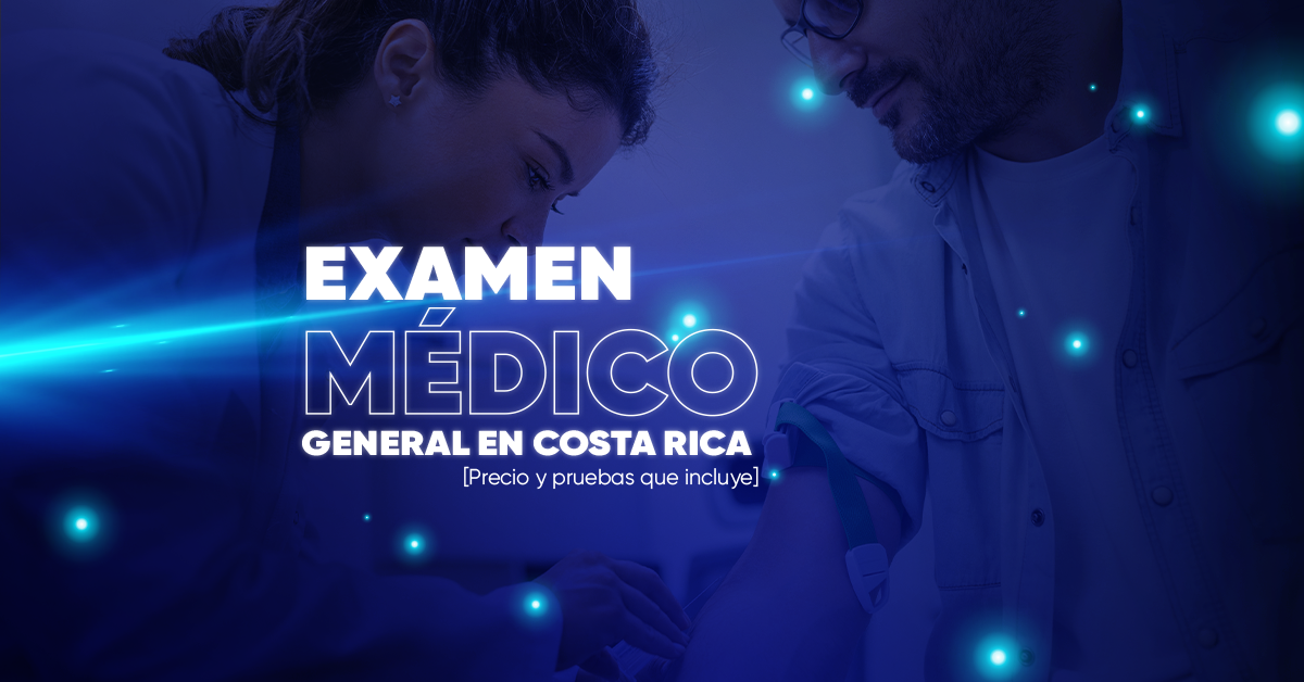 Examen Médico General en Costa Rica [Precio y pruebas que incluye]