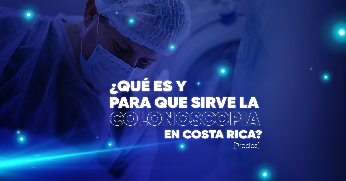 ¿Qué es y para qué sirve la Colonoscopia en Costa Rica? [Precios]