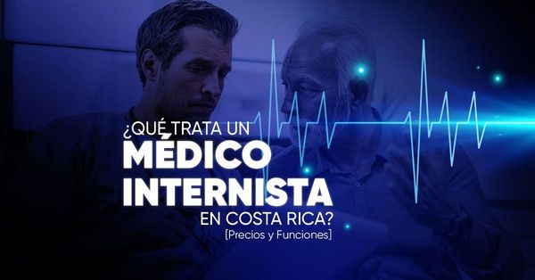 ¿Qué trata un Médico Internista en Costa Rica? [Precios y Funciones]
