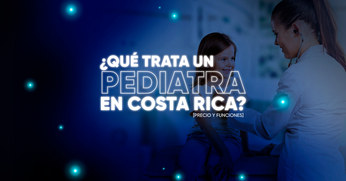 ¿Qué trata un Pediatra en Costa Rica? [Precio y Funciones]