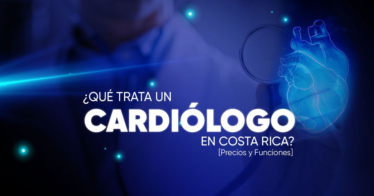 ¿Qué trata un Cardiólogo en Costa Rica? [Precios y Funciones]