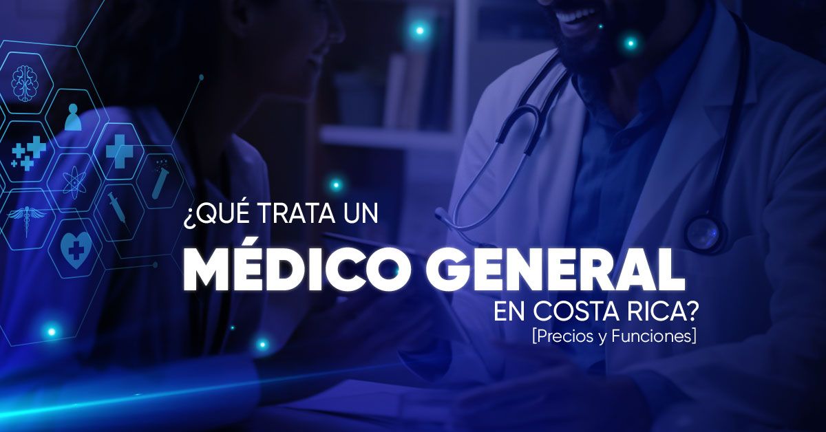 ¿Qué trata un Médico General en Costa Rica? [Precios y Funciones]