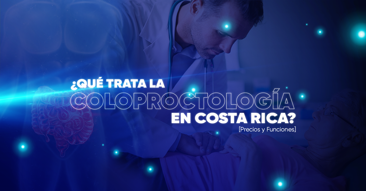 ¿Qué trata la Coloproctología en Costa Rica? [Precios y Funciones]