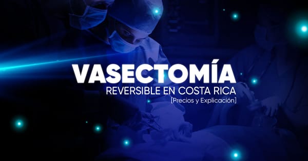 Vasectomía Reversible en Costa Rica [Precios y Explicación]