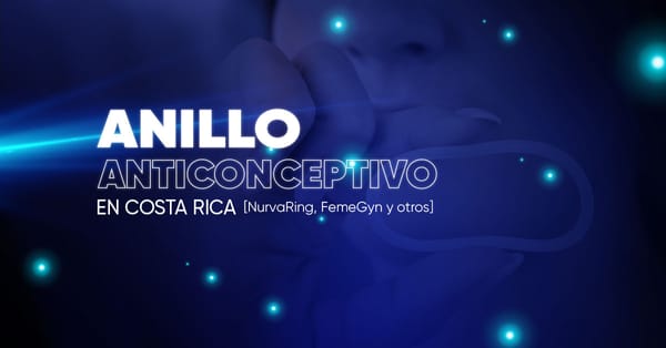 Anillo anticonceptivo en Costa Rica [NuvaRing, FemeGyn y otros]