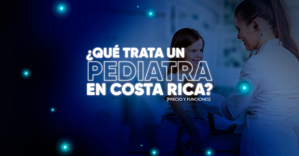 ¿Qué trata un Pediatra en Costa Rica? [Precio y Funciones]
